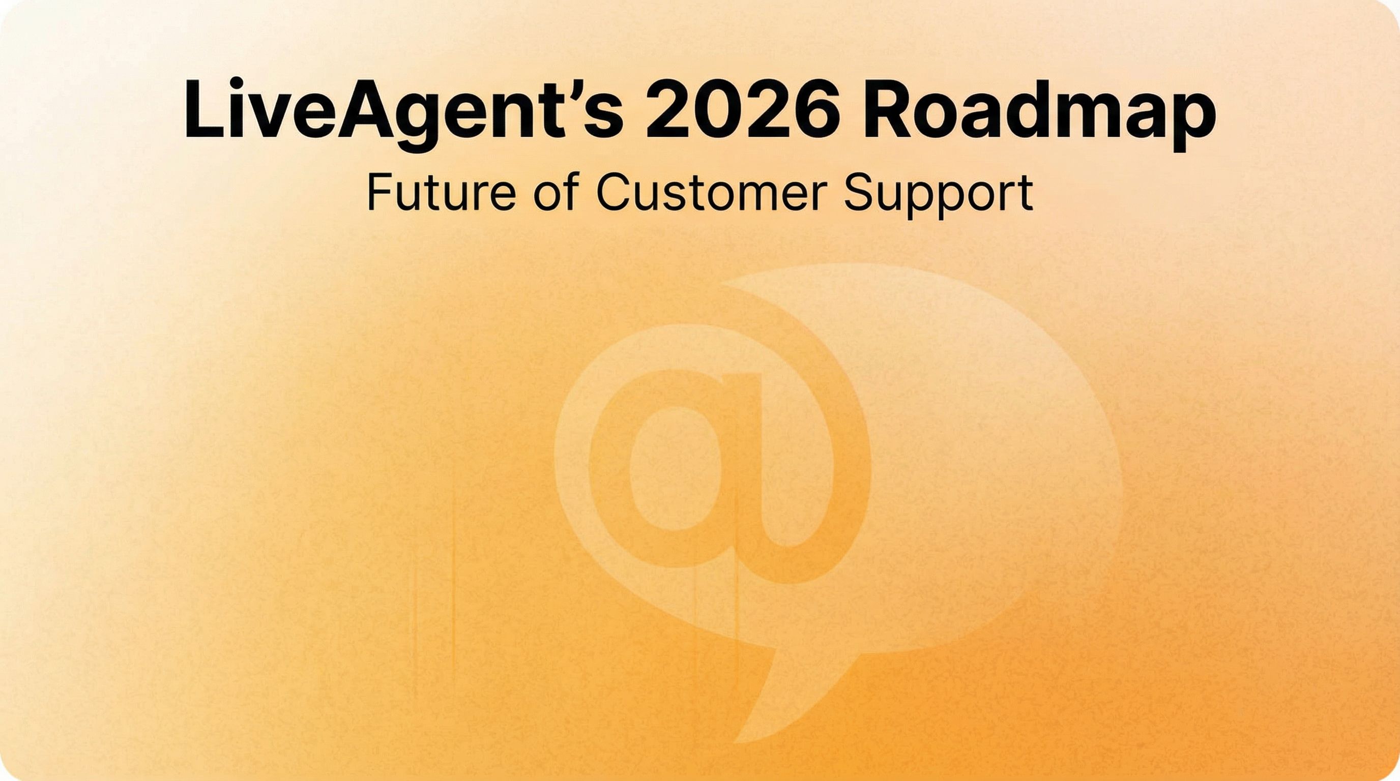 LiveAgent's 2026 roadmap: enhanced communication tools and optimized user experience
